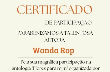 Certificado de Participação na Antologia “Flores para mim” , Ed. Rubi, organizadora Maria Jordânia