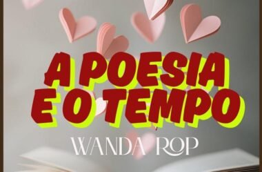 “A Poesia e o Tempo” por Wanda Rop 🌹
