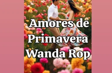 Amores de Primavera: Entre Flores e Versos – por Wanda Rop 🌹